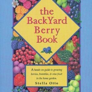 The Backyard Berry Book - A hands on guide to growing berries, brambles & vines