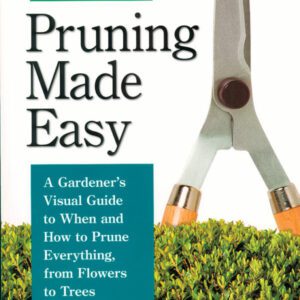 Pruning Made Easy Book - A gardener's visual guide to when and how to prune from flowers to trees.